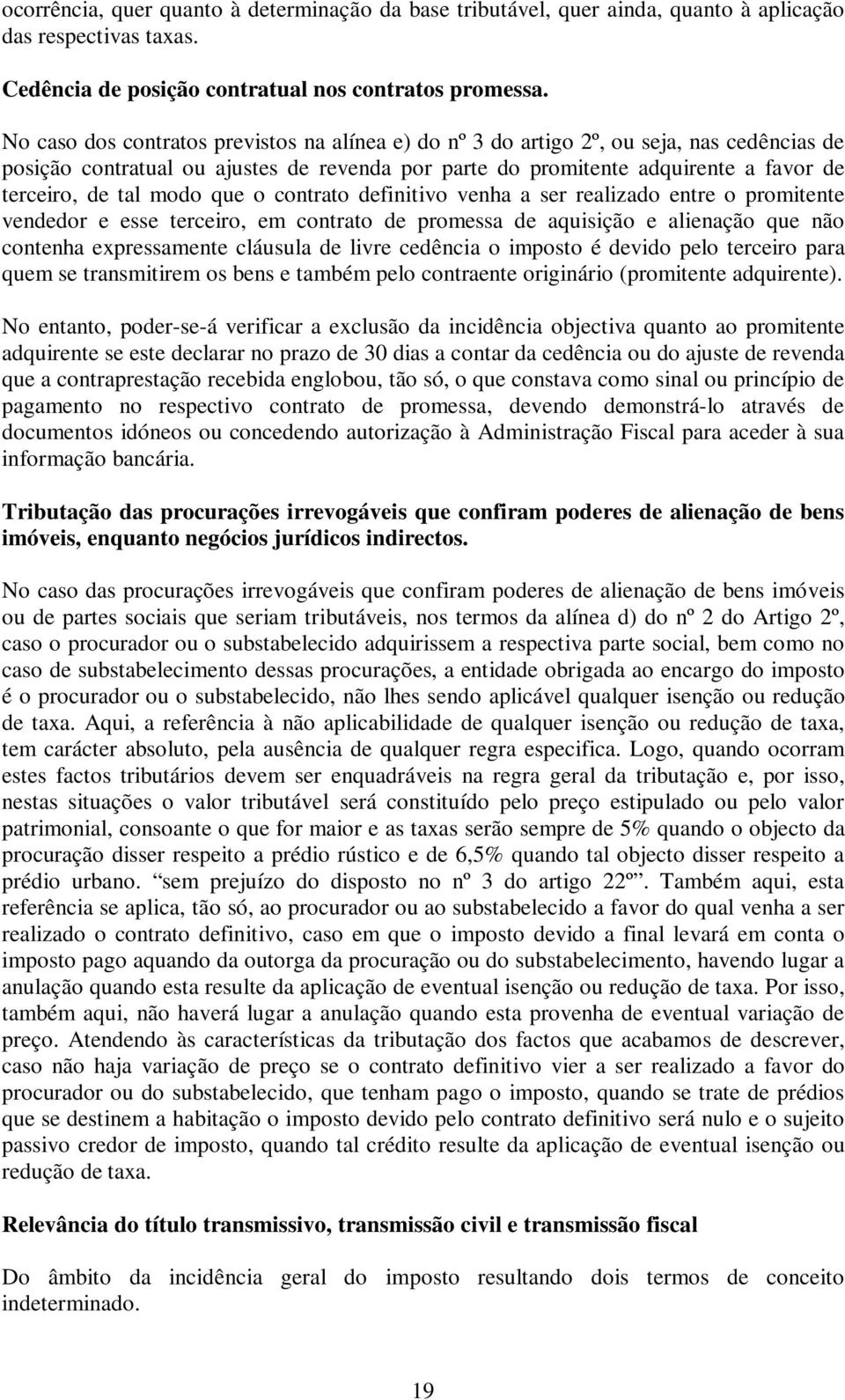 modo que o contrato definitivo venha a ser realizado entre o promitente vendedor e esse terceiro, em contrato de promessa de aquisição e alienação que não contenha expressamente cláusula de livre