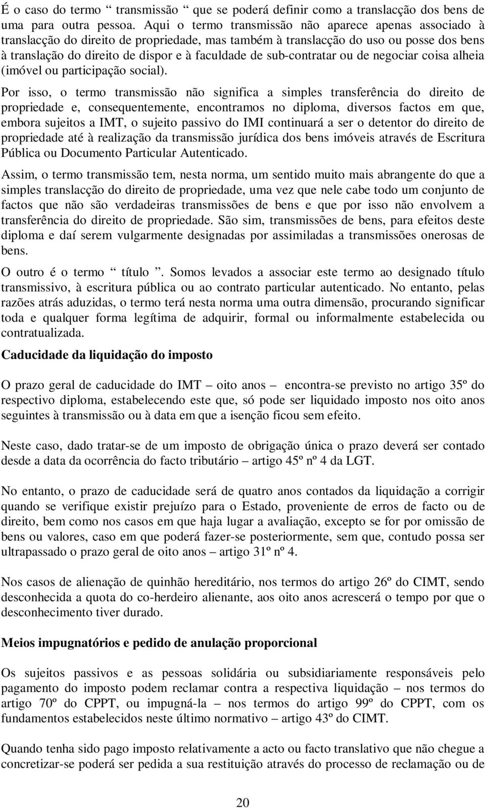 sub-contratar ou de negociar coisa alheia (imóvel ou participação social).