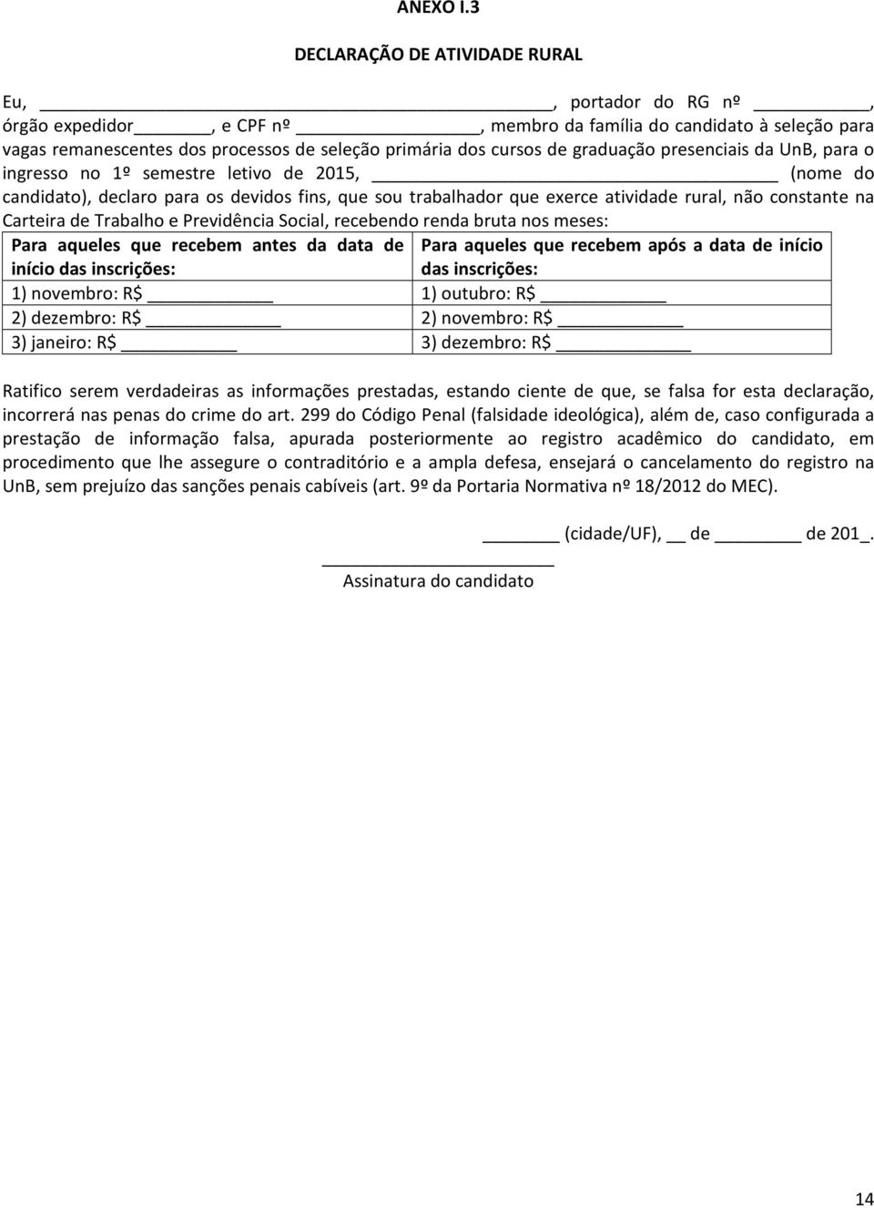 graduação presenciais da UnB, para o ingresso no 1º semestre letivo de 2015, (nome do candidato), declaro para os devidos fins, que sou trabalhador que exerce atividade rural, não constante na