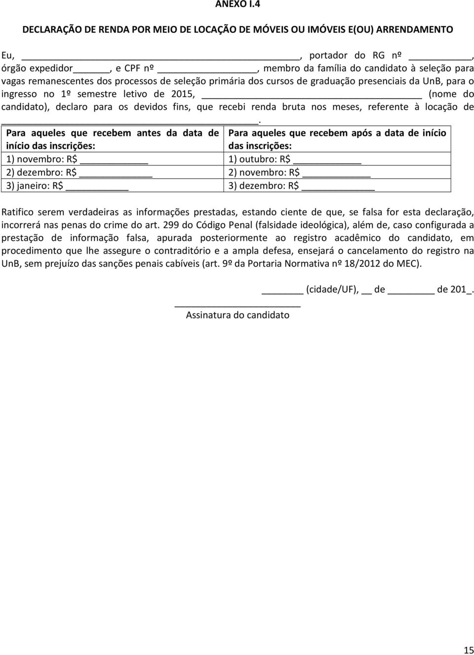 processos de seleção primária dos cursos de graduação presenciais da UnB, para o ingresso no 1º semestre letivo de 2015, (nome do candidato), declaro para os devidos fins, que recebi renda bruta nos