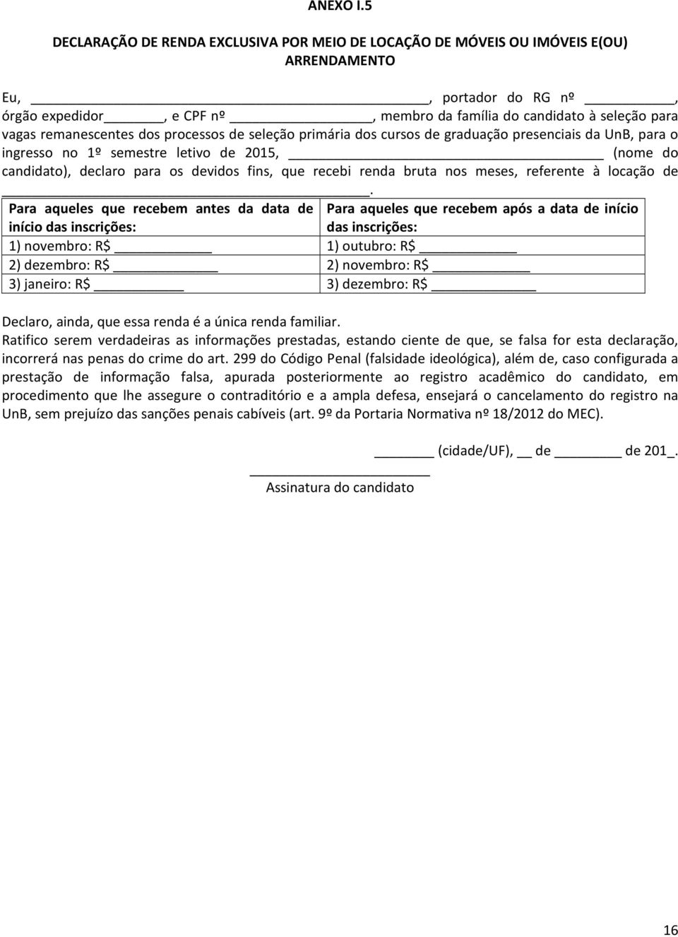 remanescentes dos processos de seleção primária dos cursos de graduação presenciais da UnB, para o ingresso no 1º semestre letivo de 2015, (nome do candidato), declaro para os devidos fins, que