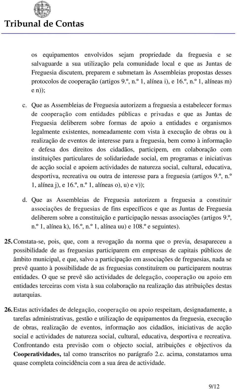 Que as Assembleias de Freguesia autorizem a freguesia a estabelecer formas de cooperação com entidades públicas e privadas e que as Juntas de Freguesia deliberem sobre formas de apoio a entidades e