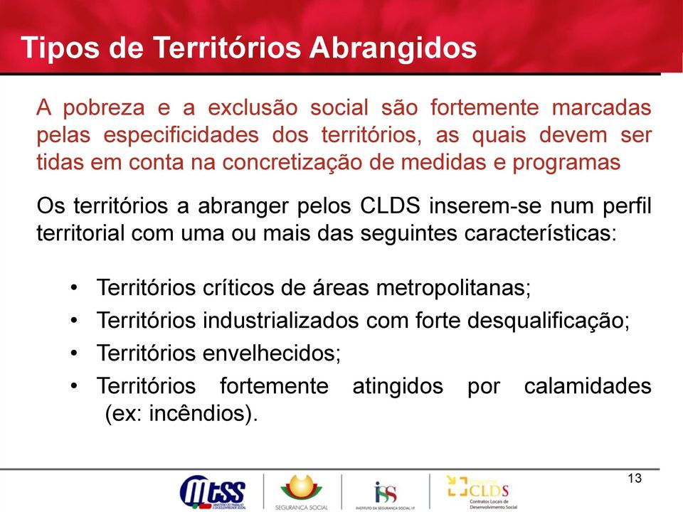 perfil territorial com uma ou mais das seguintes características: Territórios críticos de áreas metropolitanas; Territórios