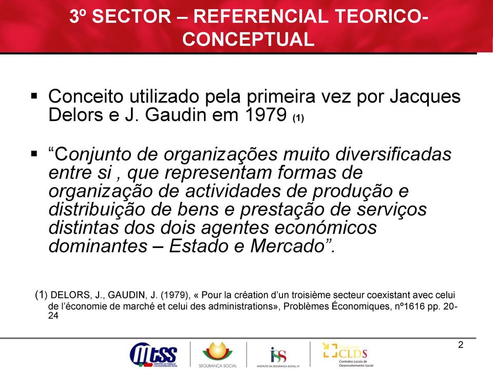produção e distribuição de bens e prestação de serviços distintas dos dois agentes económicos dominantes Estado e Mercado. (1) DELORS, J.