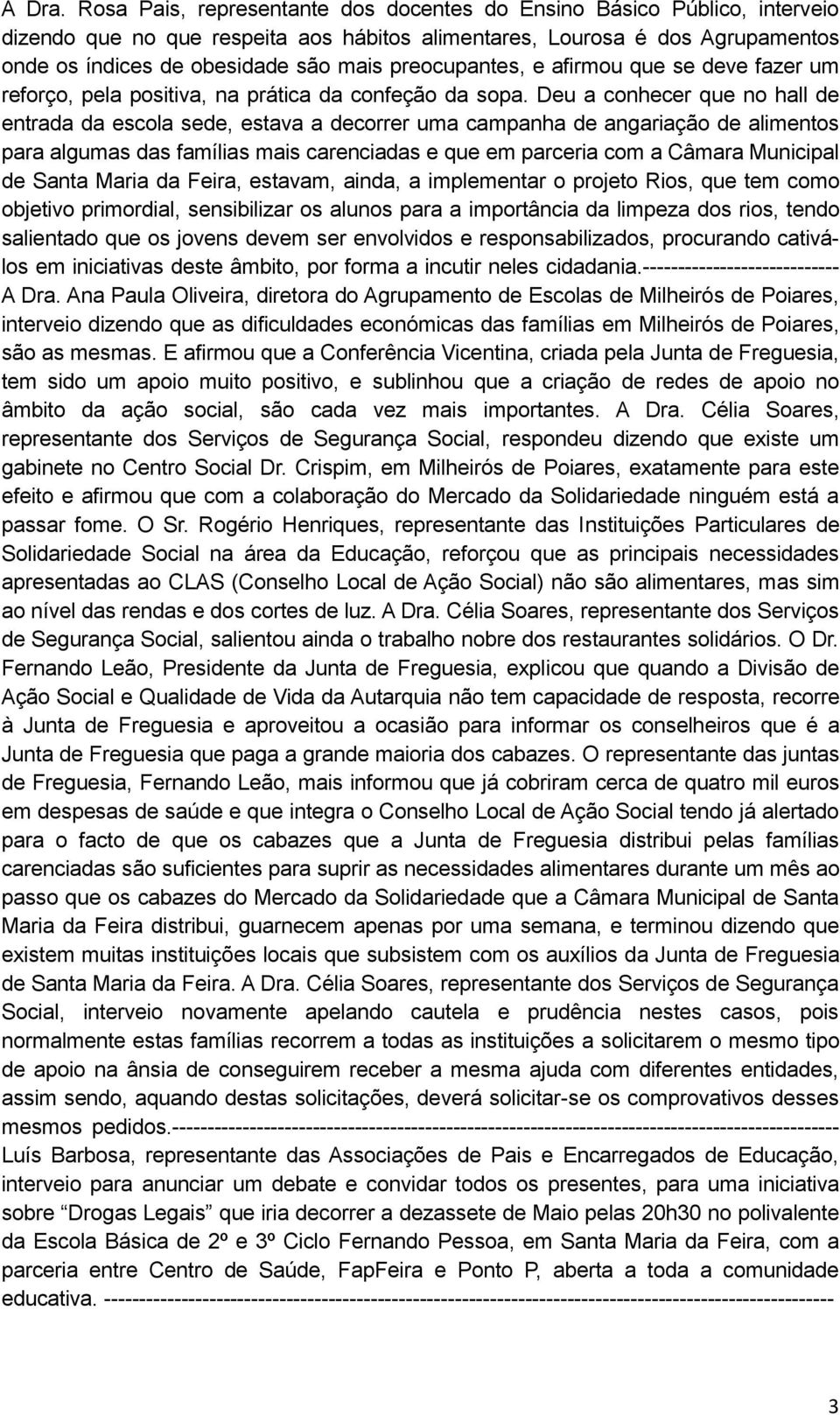 preocupantes, e afirmou que se deve fazer um reforço, pela positiva, na prática da confeção da sopa.