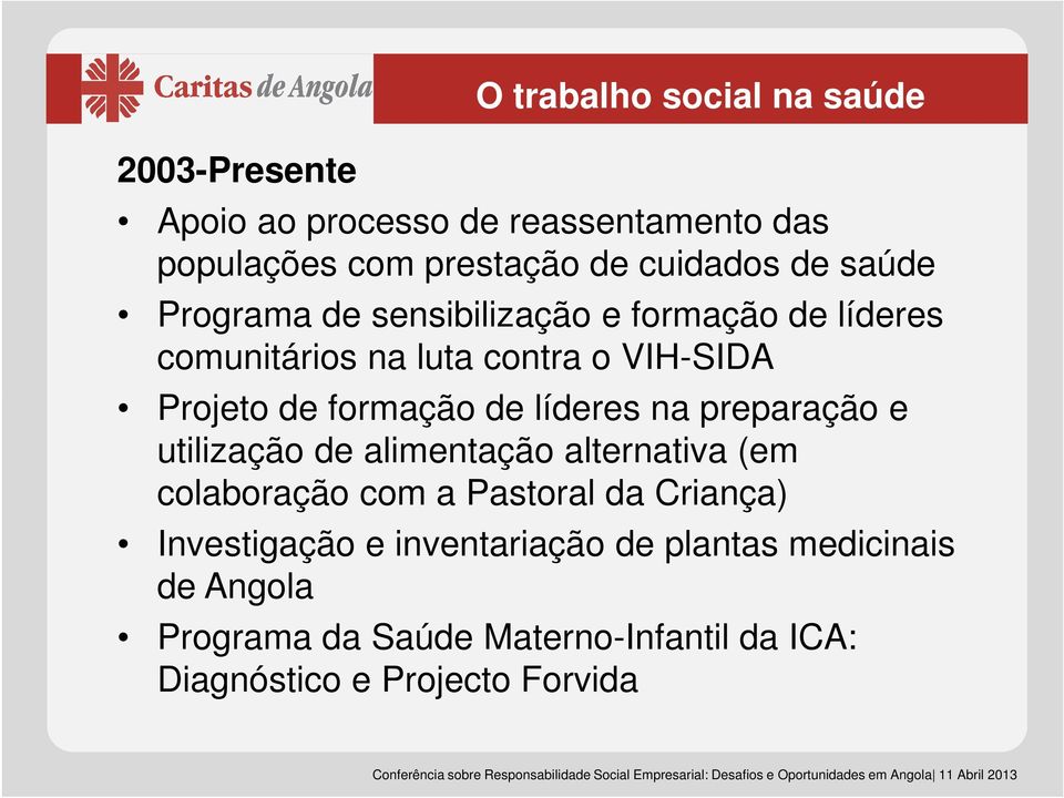 líderes na preparação e utilização de alimentação alternativa (em colaboração com a Pastoral da Criança) Investigação e