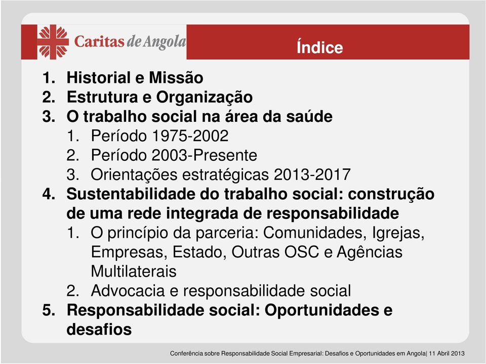 Sustentabilidade do trabalho social: construção de uma rede integrada de responsabilidade 1.