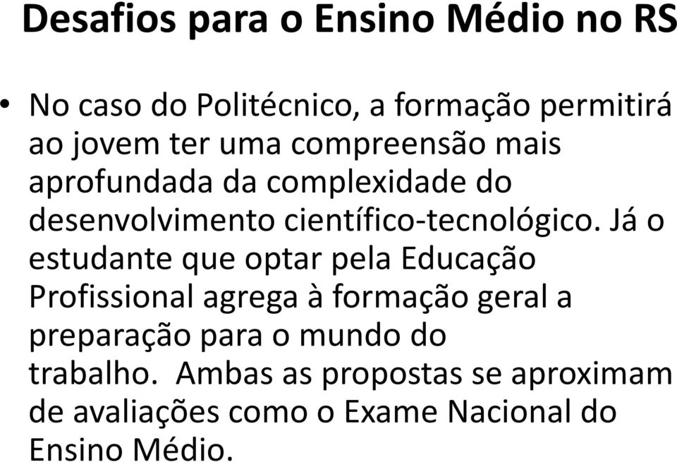 Já o estudante que optar pela Educação Profissional agrega à formação geral a preparação para o