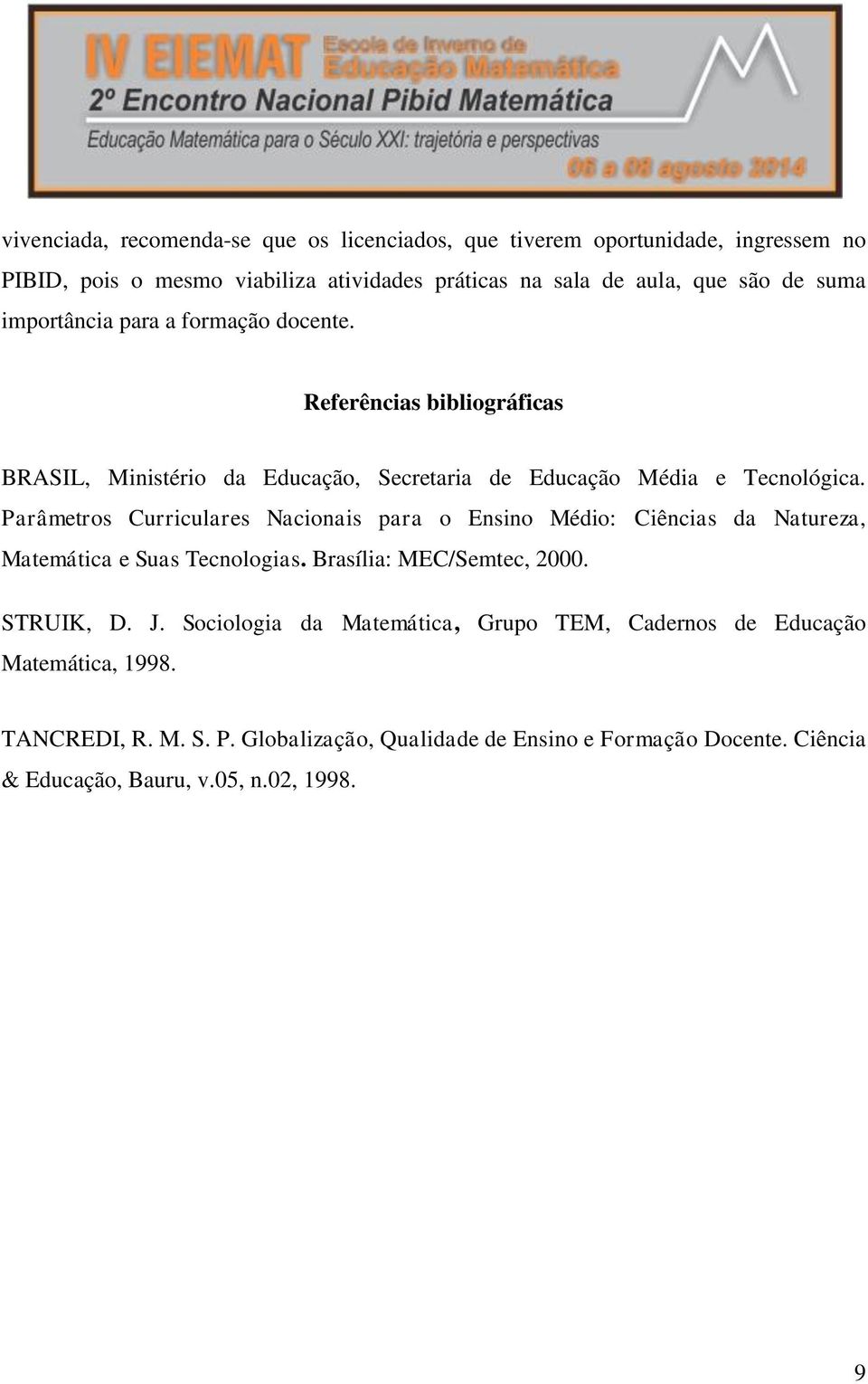 Parâmetros Curriculares Nacionais para o Ensino Médio: Ciências da Natureza, Matemática e Suas Tecnologias. Brasília: MEC/Semtec, 2000. STRUIK, D. J.