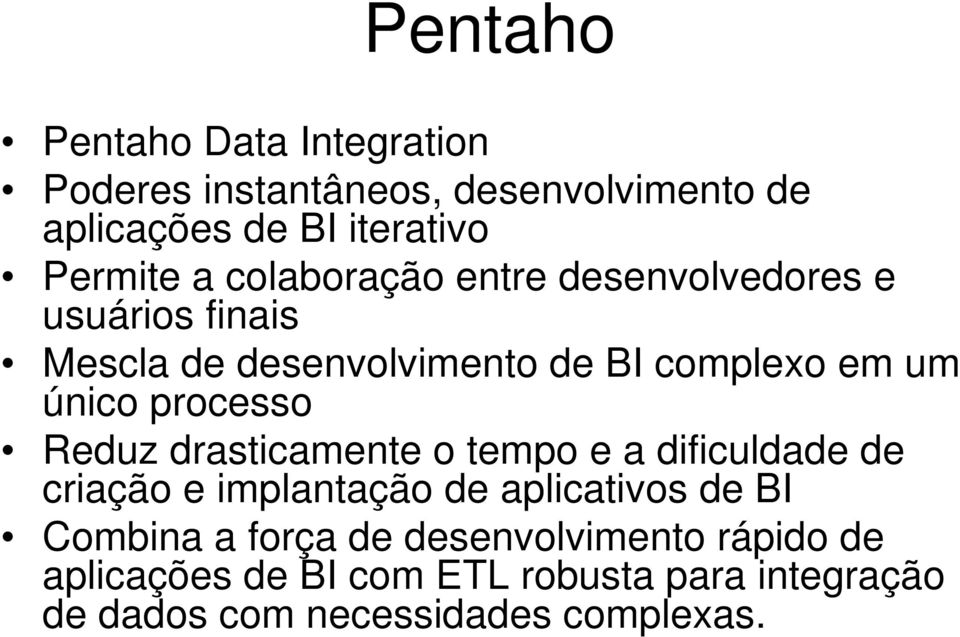 processo Reduz drasticamente o tempo e a dificuldade de criação e implantação de aplicativos de BI Combina a