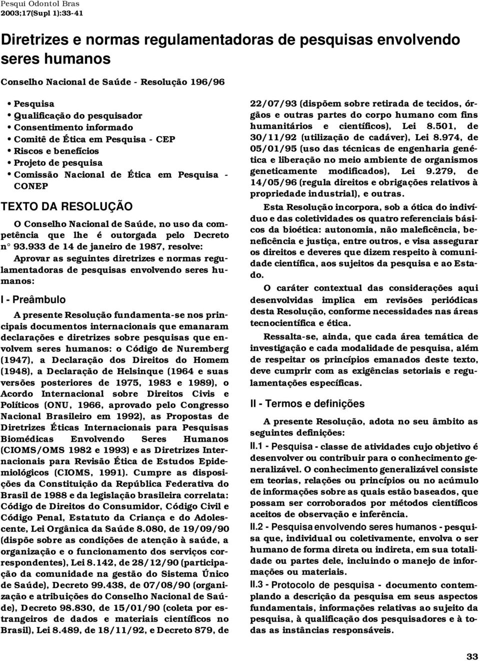 Nacional de Saúde, no uso da com - petência que lhe é outorgada pelo De cre to n 93.