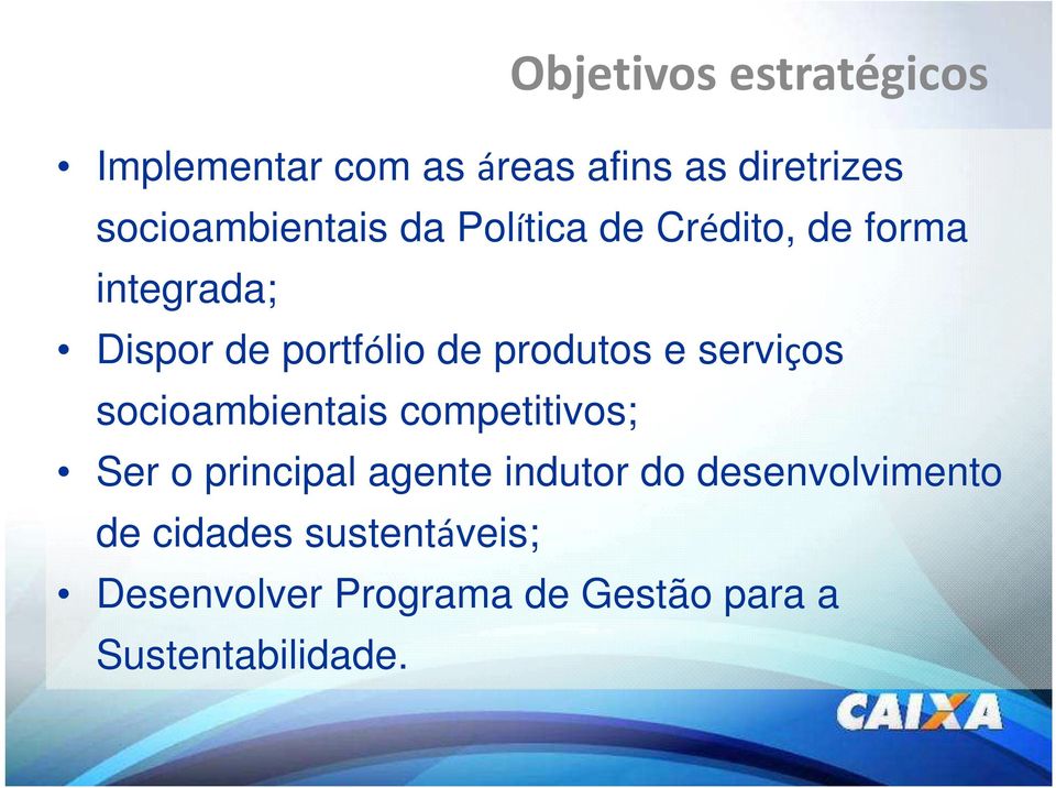 produtos e serviços socioambientais competitivos; Ser o principal agente indutor