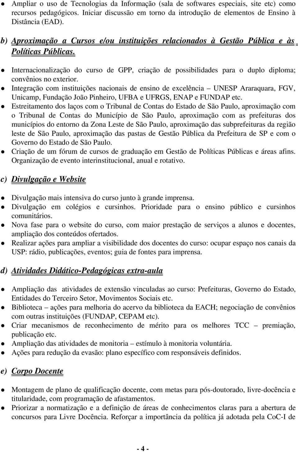 Internacionalização do curso de GPP, criação de possibilidades para o duplo diploma; convênios no exterior.