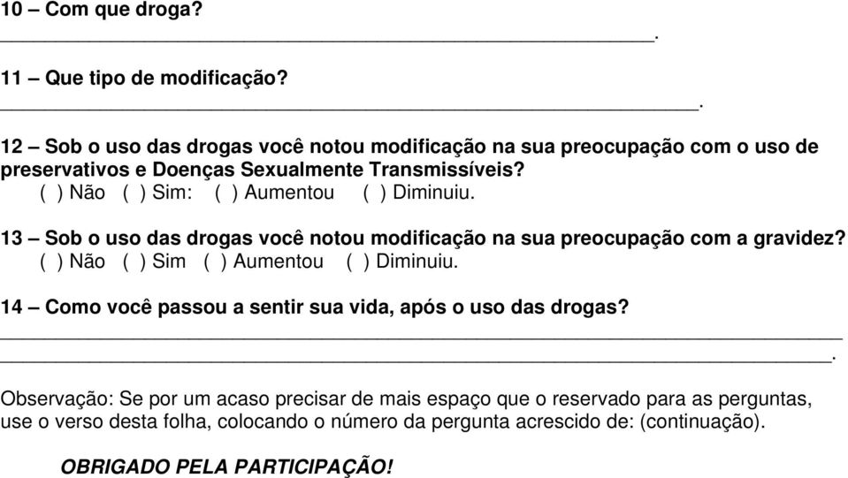 ( ) Não ( ) Sim: ( ) Aumentou ( ) Diminuiu. 13 Sob o uso das drogas você notou modificação na sua preocupação com a gravidez?