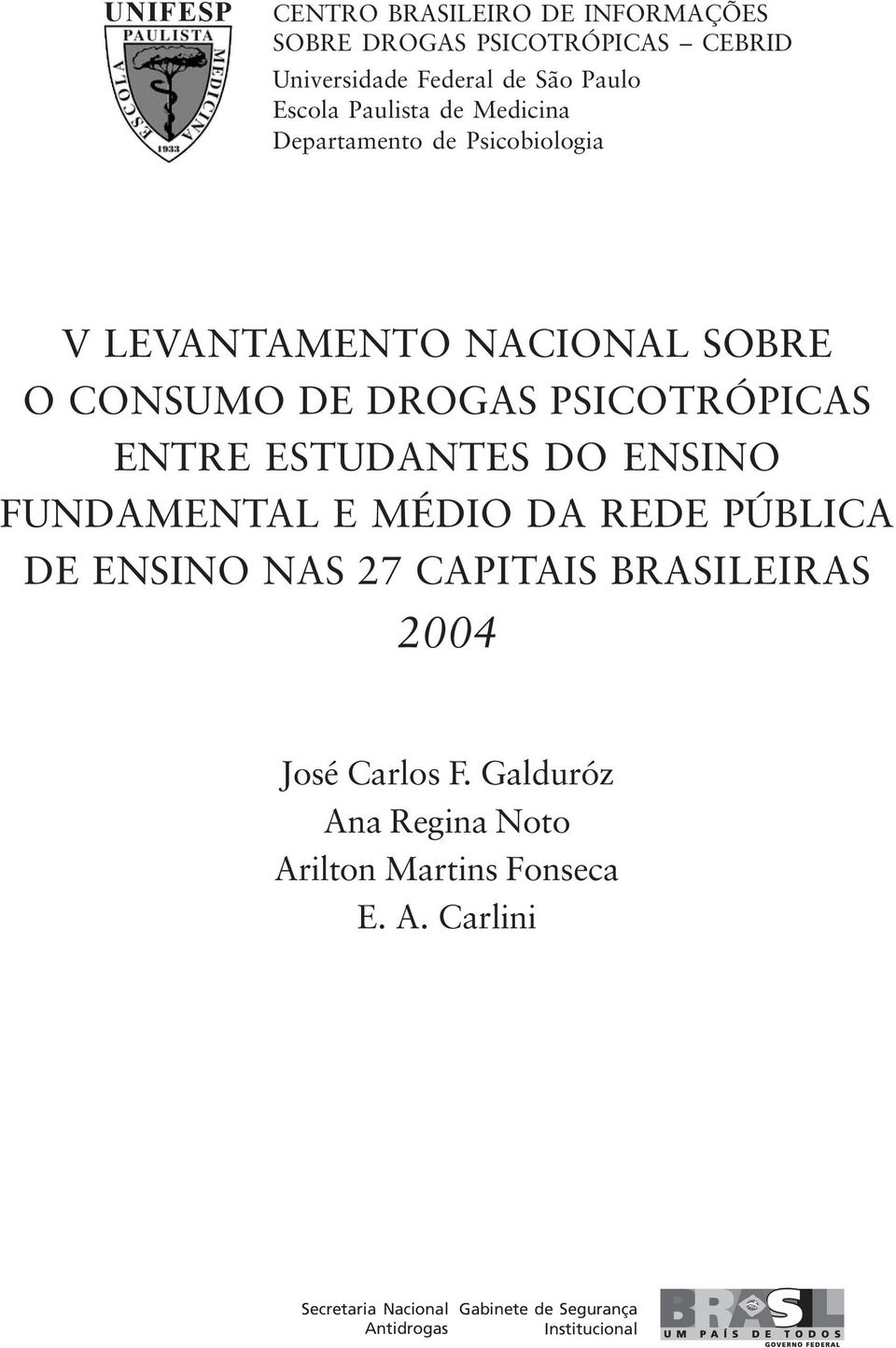 ESTUDANTES DO ENSINO FUNDAMENTAL E MÉDIO DA REDE PÚBLICA DE ENSINO NAS 27 CAPITAIS BRASILEIRAS 2004 José Carlos F.