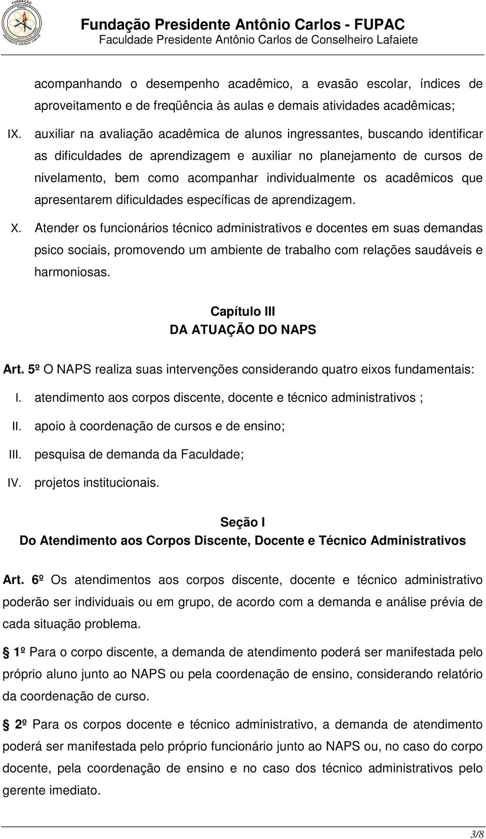 os acadêmicos que apresentarem dificuldades específicas de aprendizagem. X.