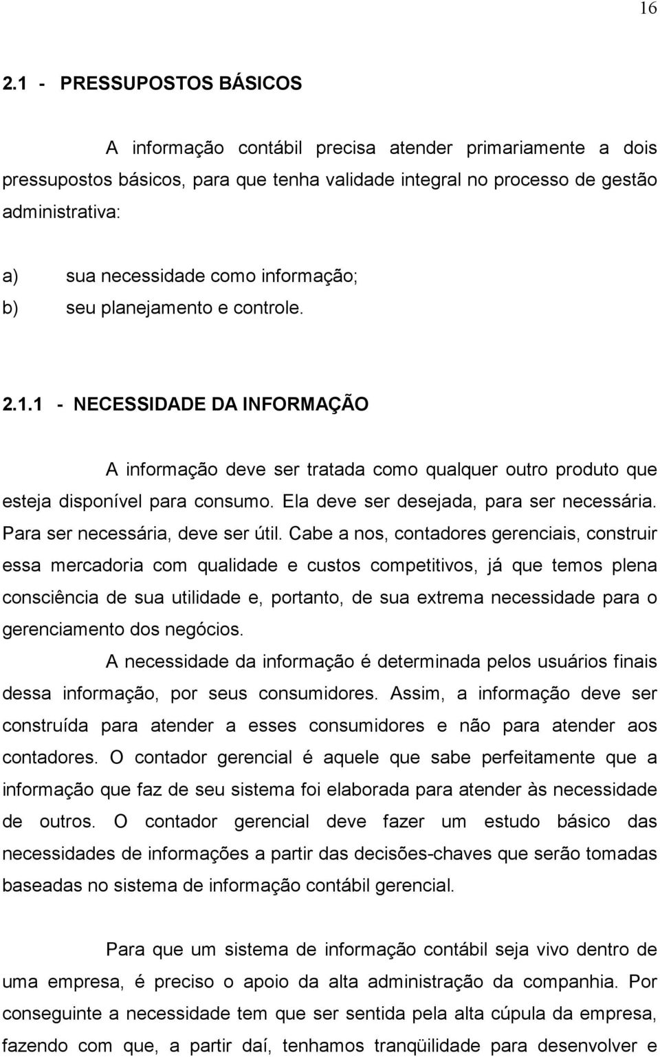 Ela deve ser desejada, para ser necessária. Para ser necessária, deve ser útil.