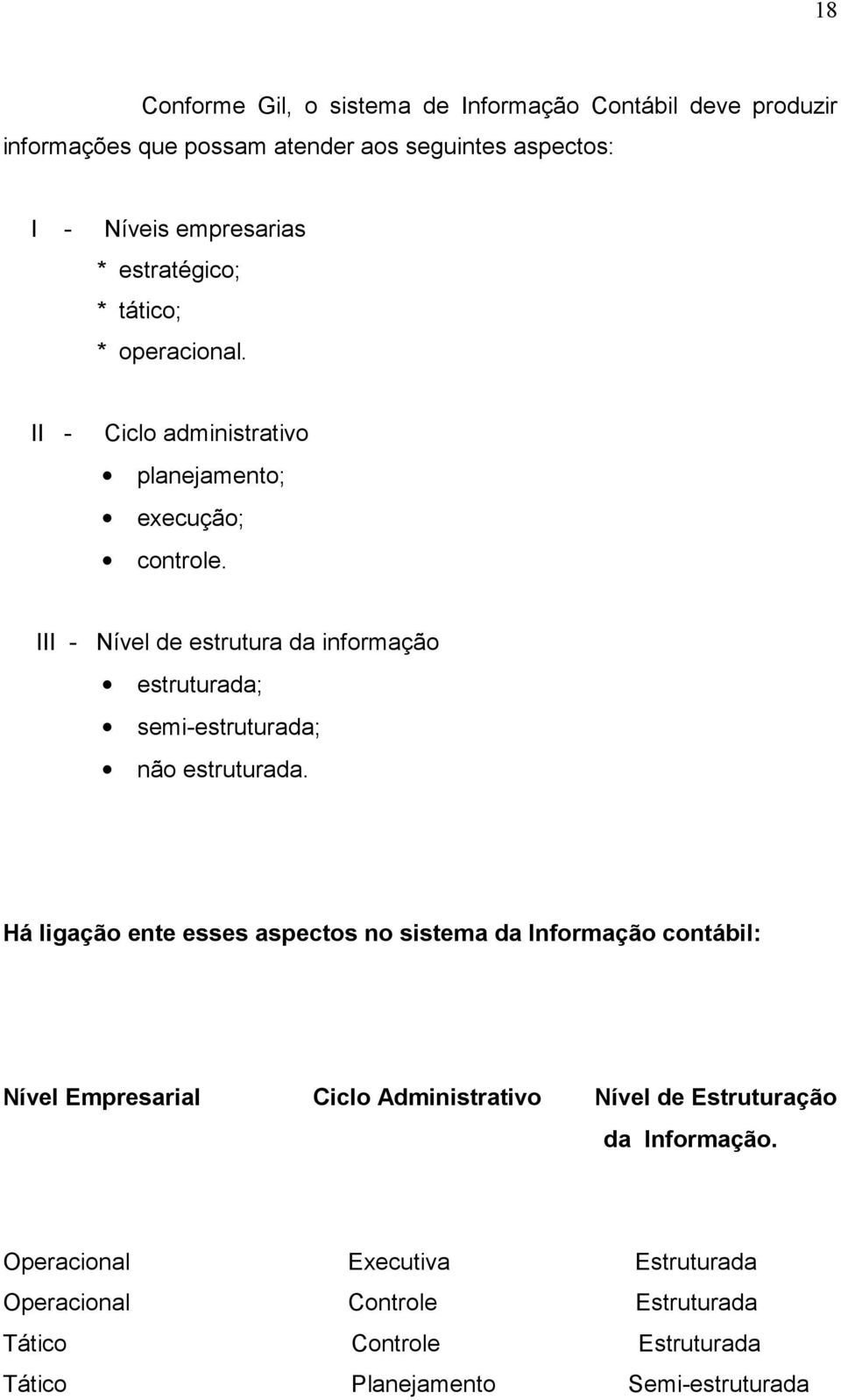 III - Nível de estrutura da informação estruturada; semi-estruturada; não estruturada.