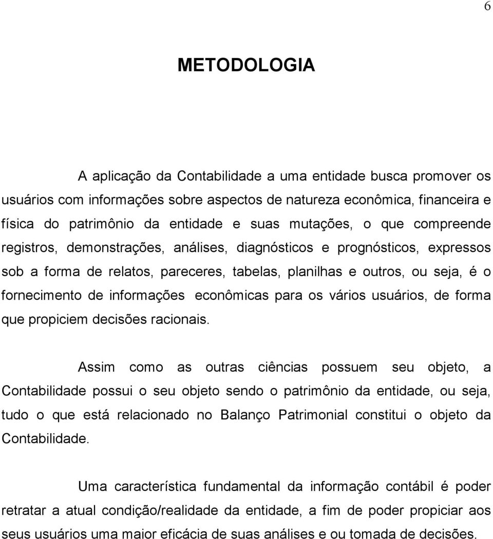 informações econômicas para os vários usuários, de forma que propiciem decisões racionais.