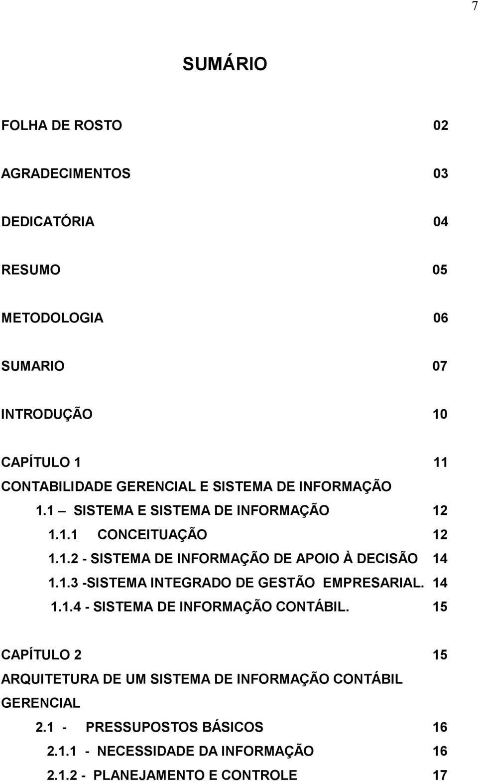 1.3 -SISTEMA INTEGRADO DE GESTÃO EMPRESARIAL. 14 1.1.4 - SISTEMA DE INFORMAÇÃO CONTÁBIL.