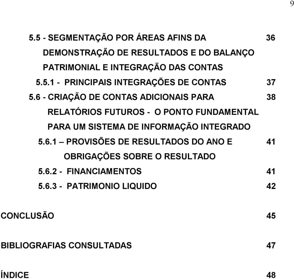 6 - CRIAÇÃO DE CONTAS ADICIONAIS PARA 38 RELATÓRIOS FUTUROS - O PONTO FUNDAMENTAL PARA UM SISTEMA DE INFORMAÇÃO