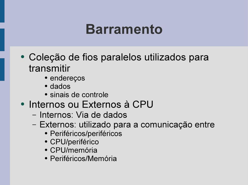 Internos: Via de dados Externos: utilizado para a comunicação