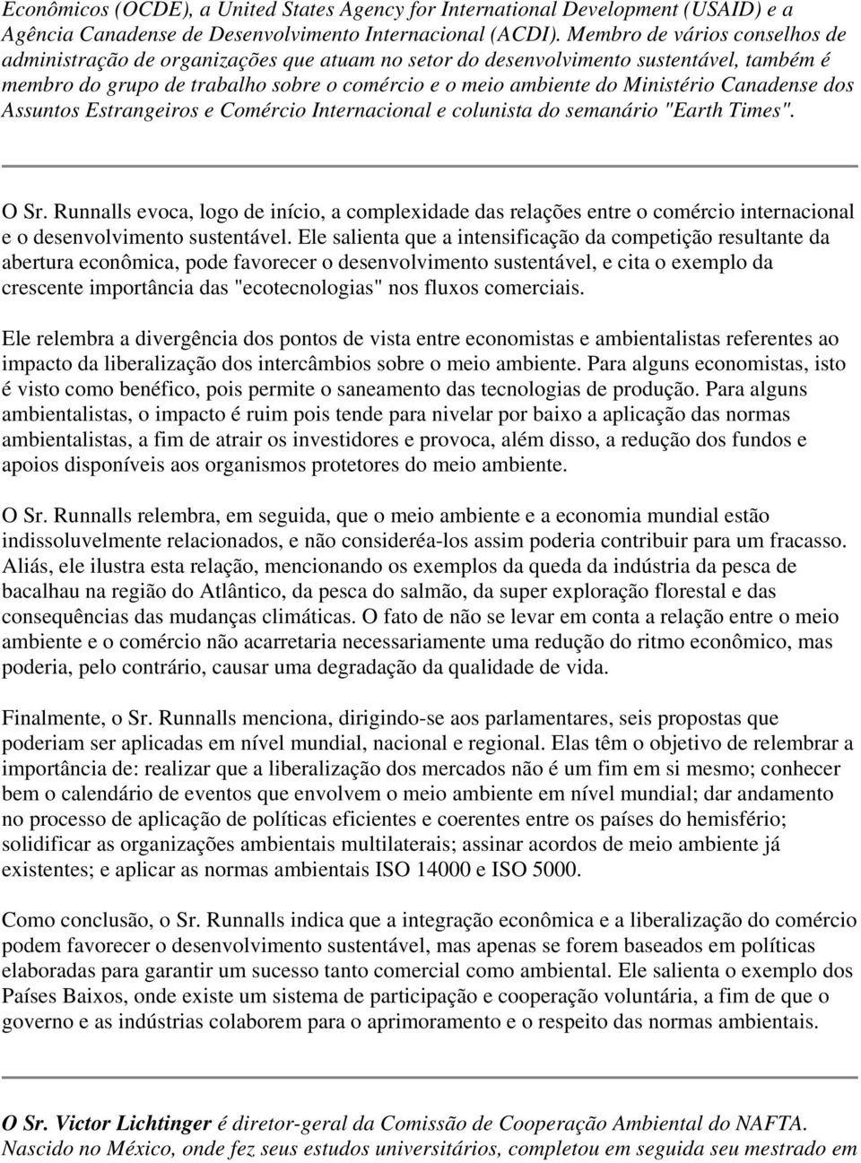 Canadense dos Assuntos Estrangeiros e Comércio Internacional e colunista do semanário "Earth Times". O Sr.