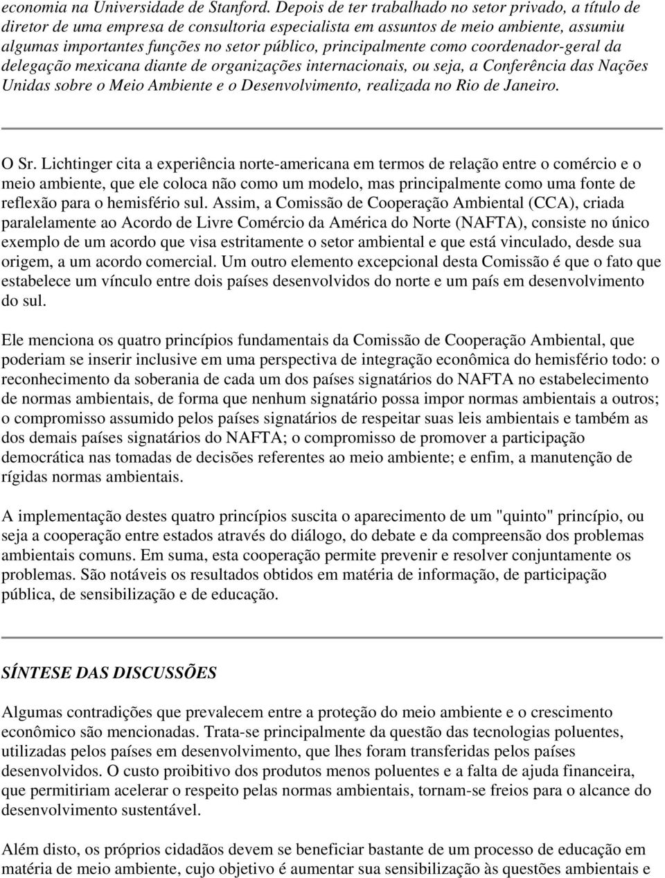 principalmente como coordenador-geral da delegação mexicana diante de organizações internacionais, ou seja, a Conferência das Nações Unidas sobre o Meio Ambiente e o Desenvolvimento, realizada no Rio