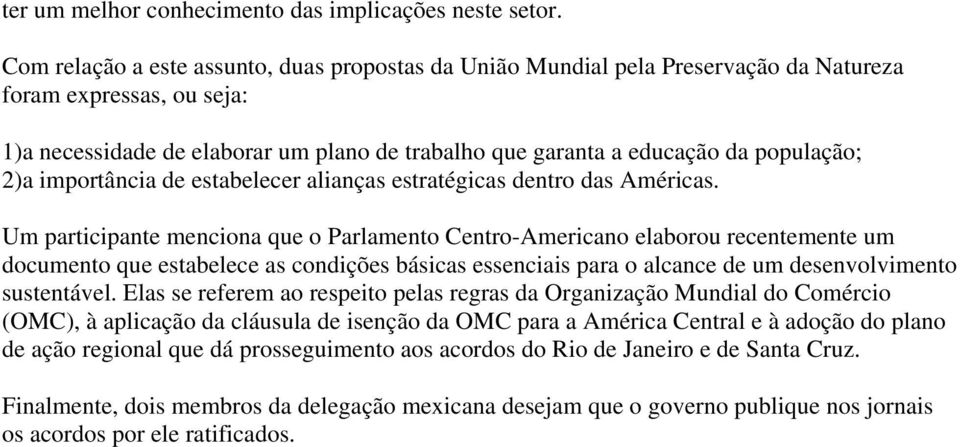 população; 2)a importância de estabelecer alianças estratégicas dentro das Américas.