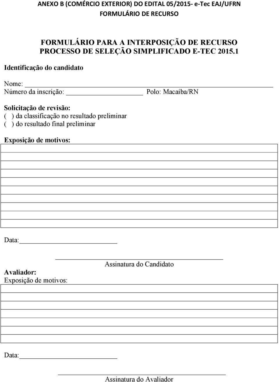 1 Identificação do candidato Nome: Número da inscrição: Polo: Macaíba/RN Solicitação de revisão: ( ) da