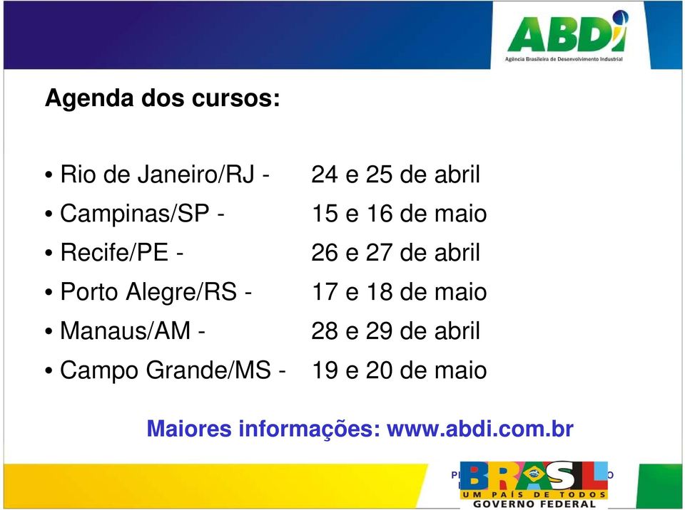 24 e 25 de abril 15 e 16 de maio 26 e 27 de abril 17 e 18 de