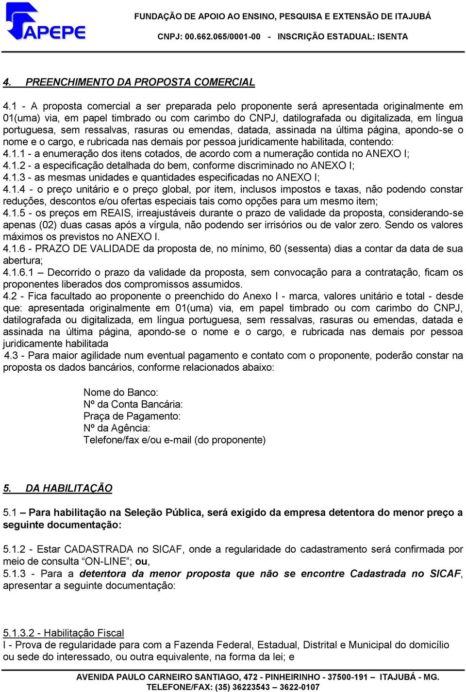 sem ressalvas, rasuras ou emendas, datada, assinada na última página, apondo-se o nome e o cargo, e rubricada nas demais por pessoa juridicamente habilitada, contendo: 4.1.