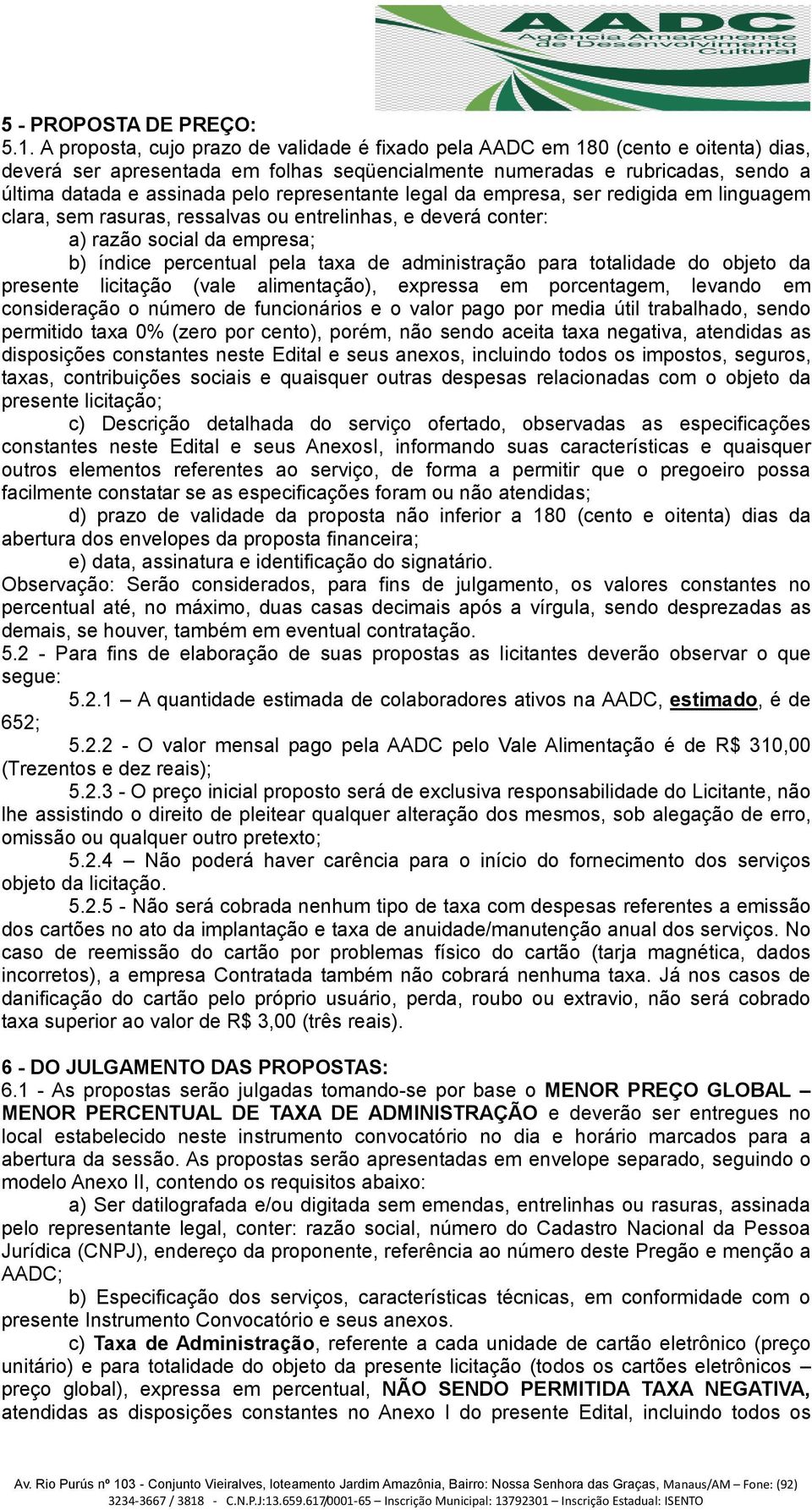 representante legal da empresa, ser redigida em linguagem clara, sem rasuras, ressalvas ou entrelinhas, e deverá conter: a) razão social da empresa; b) índice percentual pela taxa de administração