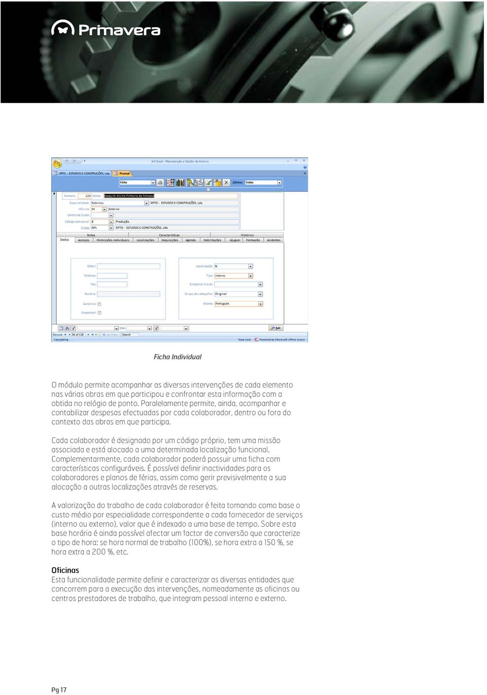 Cada colaborador é designado por um código próprio, tem uma missão associada e está alocado a uma determinada localização funcional.