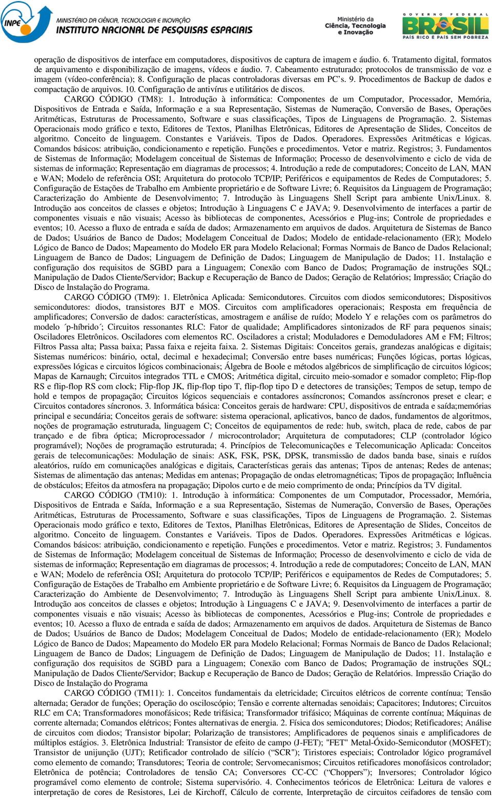 Procedimentos de Backup de dados e compactação de arquivos. 10. Configuração de antivírus e utilitários de discos. CARGO CÓDIGO (TM8): 1.