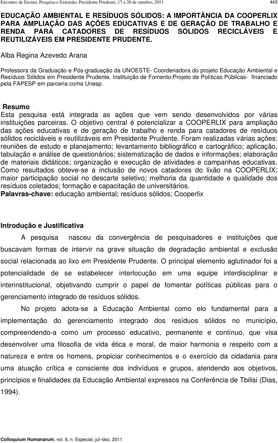 Alba Regina Azevedo Arana Professora da Graduação e Pós-graduação da UNOESTE- Coordenadora do projeto Educação Ambiental e Resíduos Sólidos em Presidente Prudente.