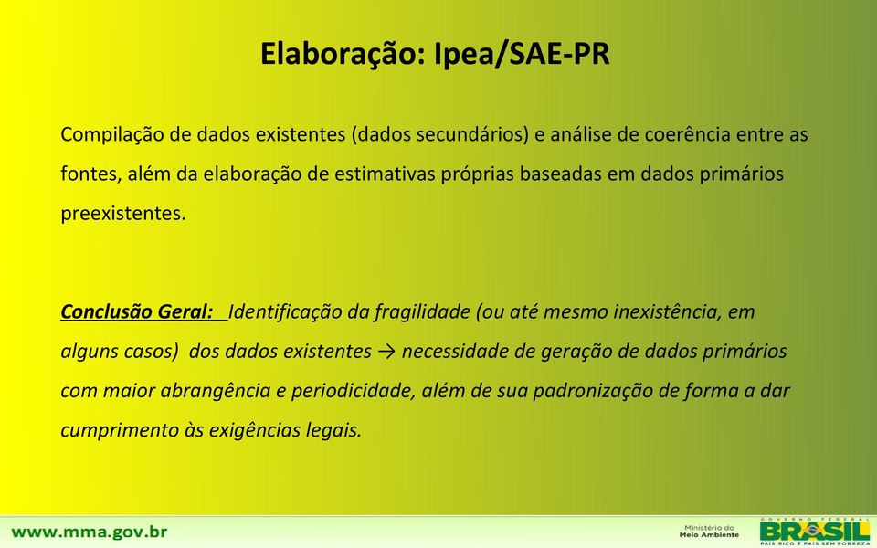 Conclusão Geral: Identificação da fragilidade (ou até mesmo inexistência, em alguns casos) dos dados existentes