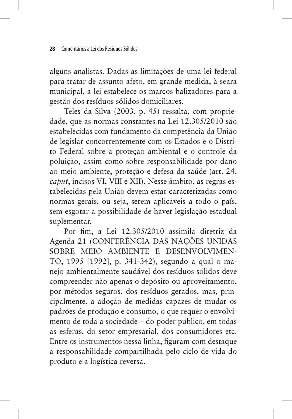 Teles da Silva (2003, p. 45) ressalta, com propriedade, que as normas constantes na Lei 12.
