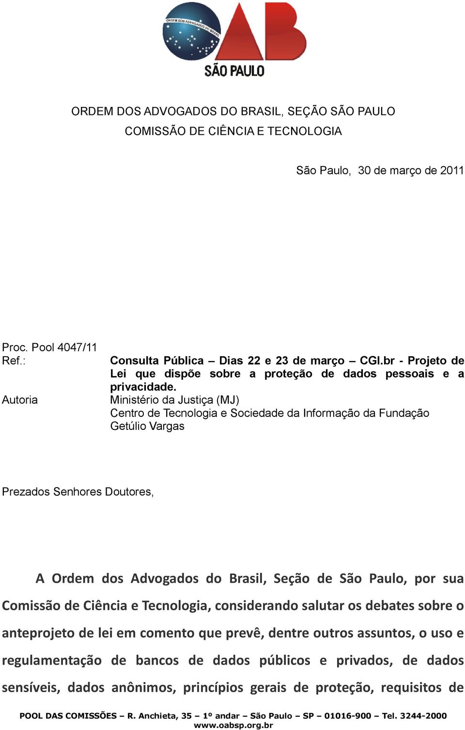 Ministério da Justiça (MJ) Centro de Tecnologia e Sociedade da Informação da Fundação Getúlio Vargas Prezados Senhores Doutores, A Ordem dos Advogados do Brasil, Seção de São Paulo, por