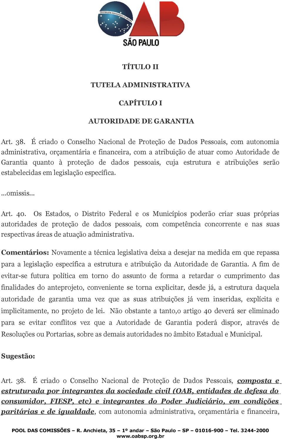 pessoais, cuja estrutura e atribuições serão estabelecidas em legislação específica....omissis... Art. 40.