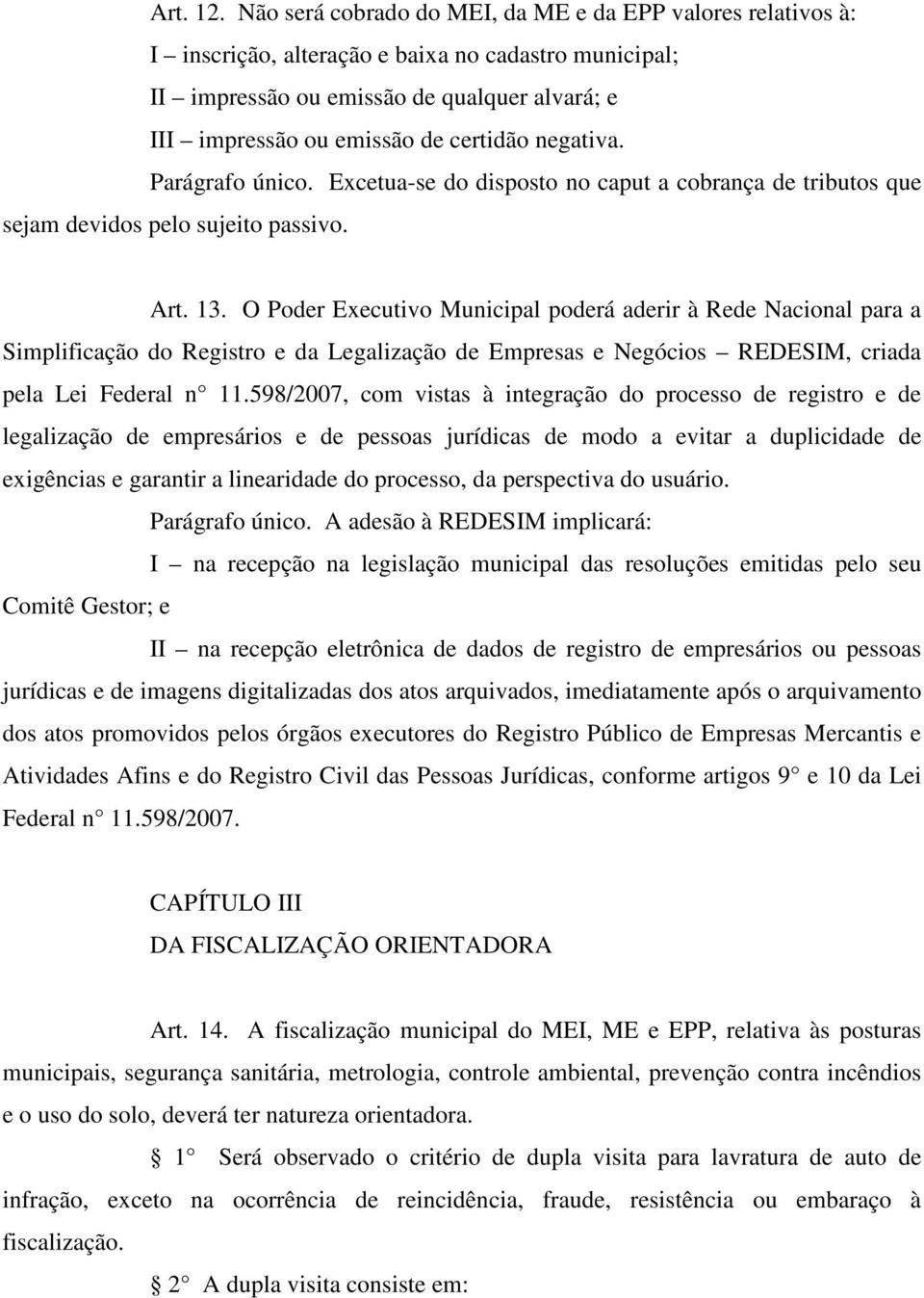 negativa. Parágrafo único. Excetua-se do disposto no caput a cobrança de tributos que sejam devidos pelo sujeito passivo. Art. 13.