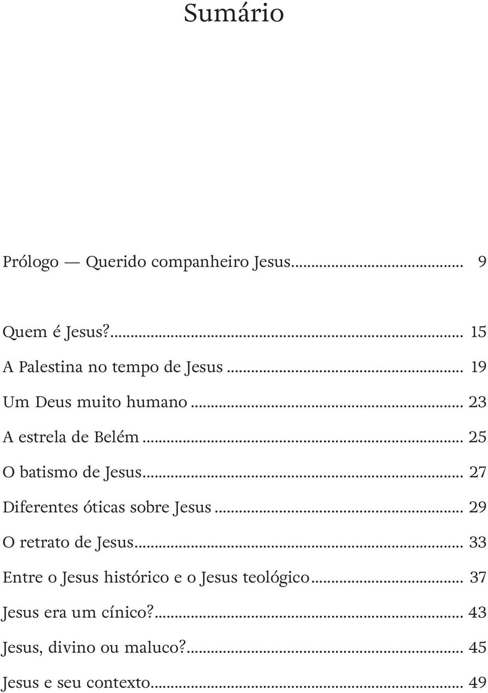 .. 27 Diferentes óticas sobre Jesus... 29 O retrato de Jesus.