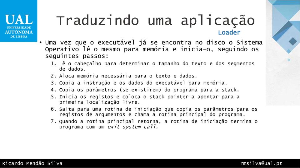 Copia a instrução e os dados do executável para memória. 4. Copia os parâmetros (se existirem) do programa para a stack. 5.