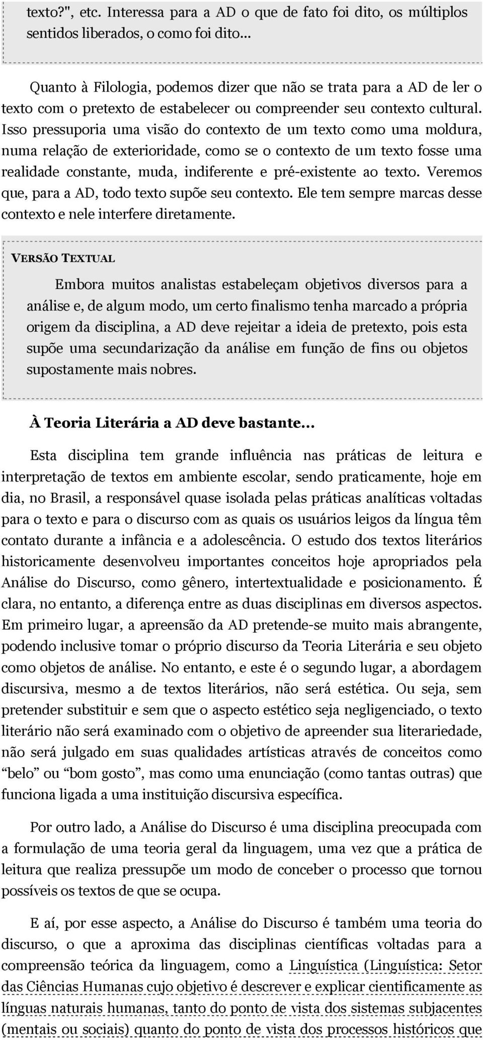 Isso pressuporia uma visão do contexto de um texto como uma moldura, numa relação de exterioridade, como se o contexto de um texto fosse uma realidade constante, muda, indiferente e pré-existente ao