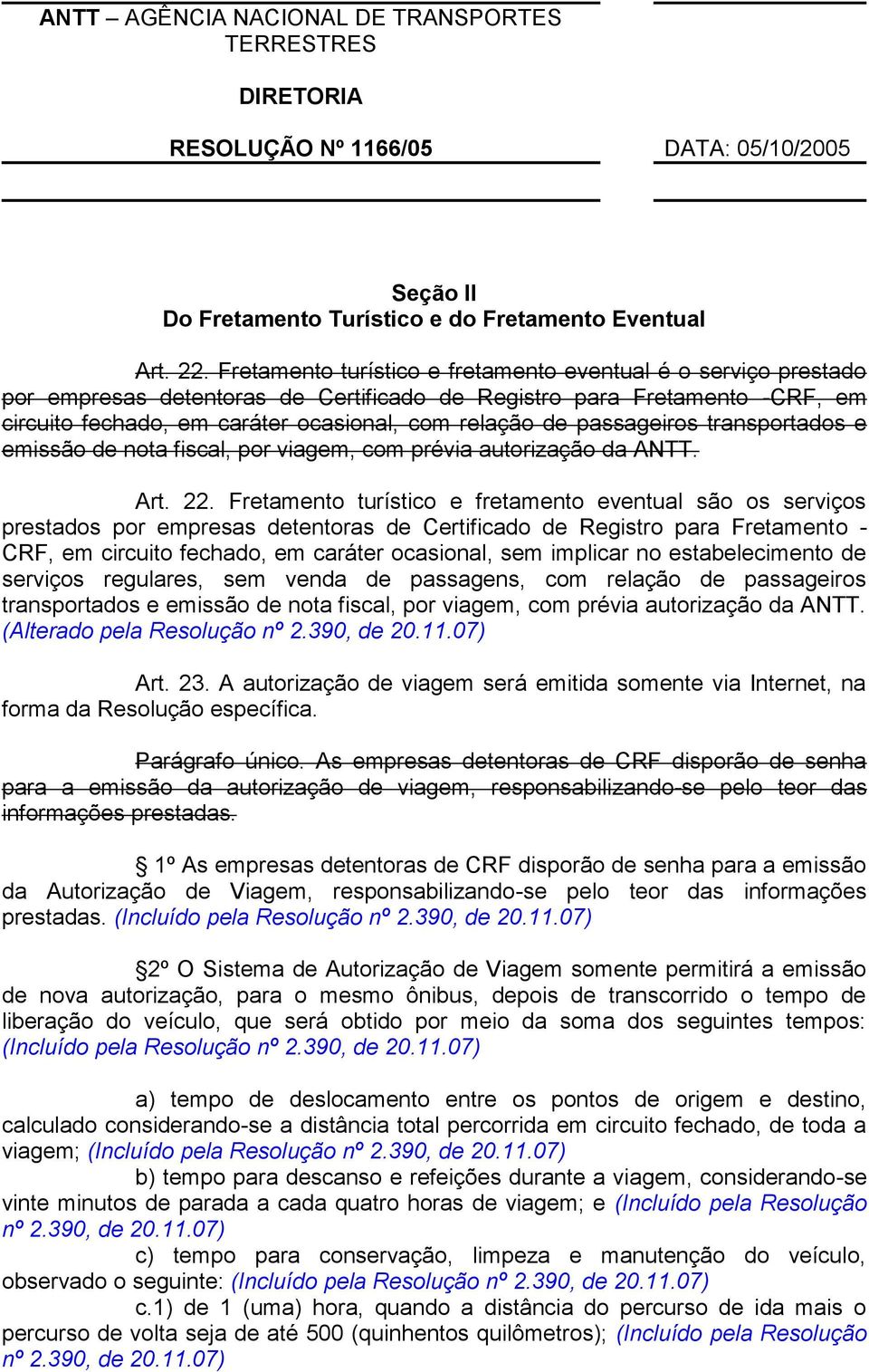 passageiros transportados e emissão de nota fiscal, por viagem, com prévia autorização da ANTT. Art. 22.