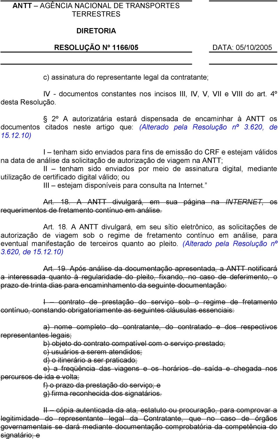 10) I tenham sido enviados para fins de emissão do CRF e estejam válidos na data de análise da solicitação de autorização de viagem na ANTT; II tenham sido enviados por meio de assinatura digital,