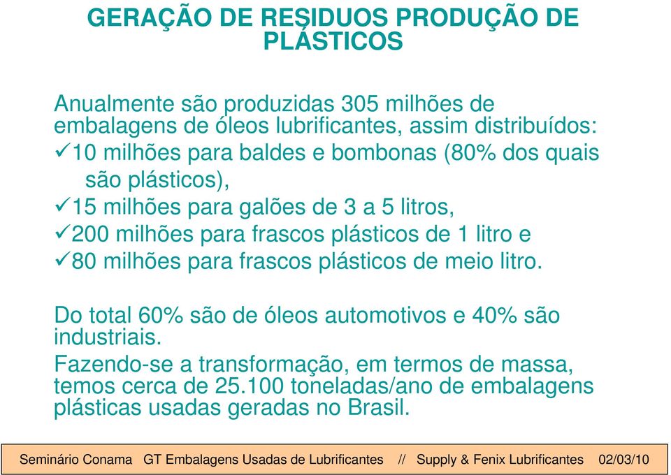 para frascos plásticos de 1 litro e 80 milhões para frascos plásticos de meio litro.