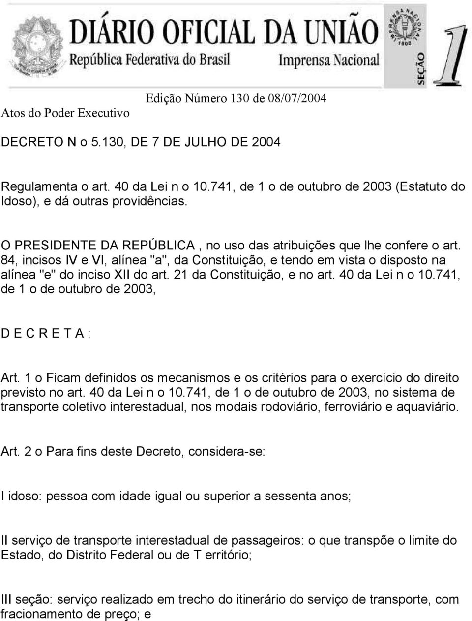 84, incisos IV e VI, alínea "a", da Constituição, e tendo em vista o disposto na alínea "e" do inciso XII do art. 21 da Constituição, e no art. 40 da Lei n o 10.