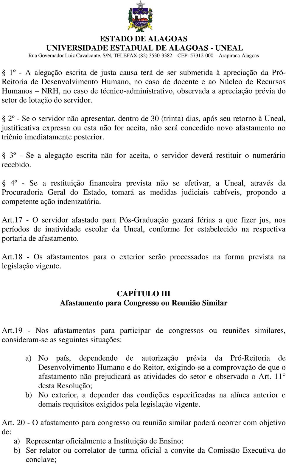 2º - Se o servidor não apresentar, dentro de 30 (trinta) dias, após seu retorno à Uneal, justificativa expressa ou esta não for aceita, não será concedido novo afastamento no triênio imediatamente