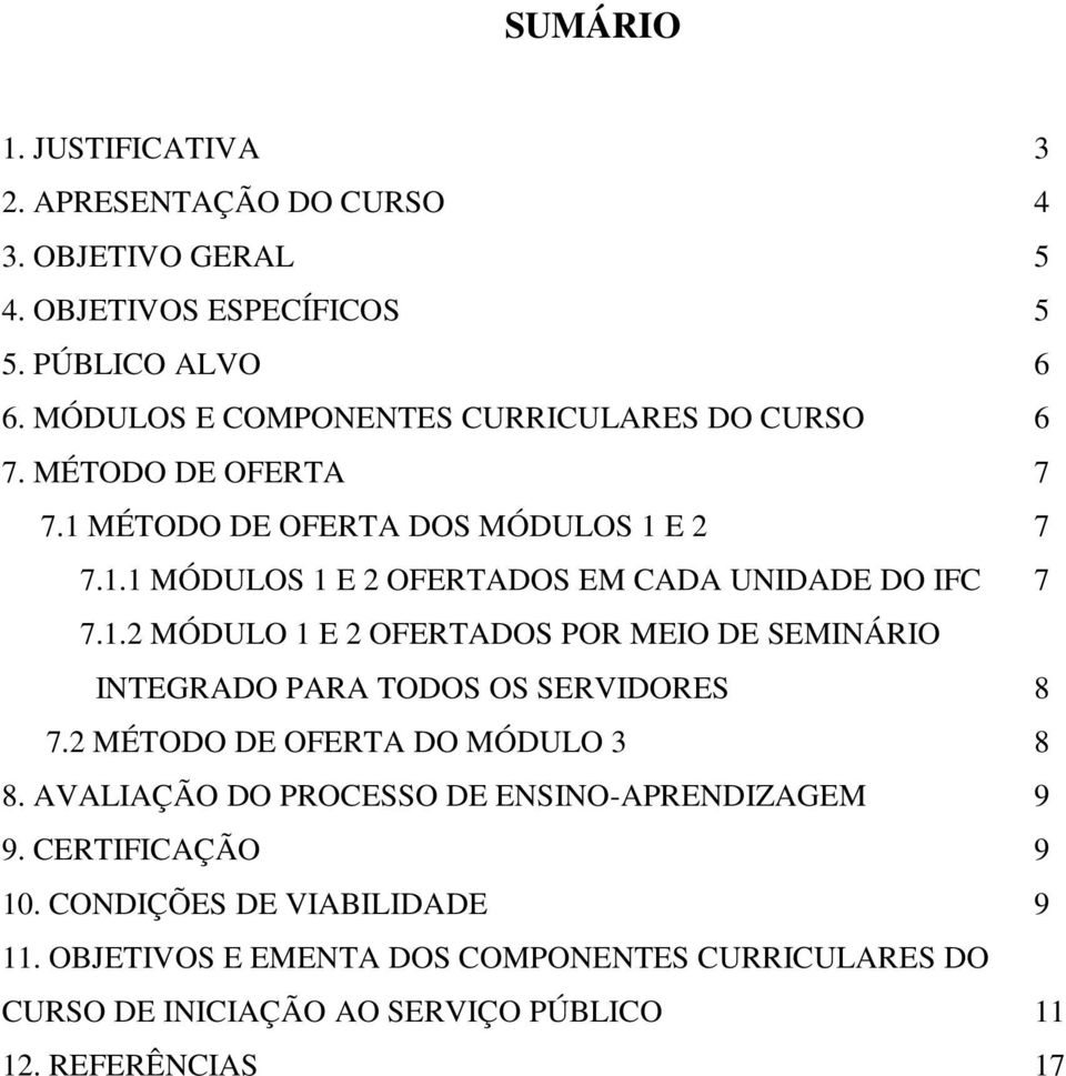 1.2 MÓDULO 1 E 2 OFERTADOS POR MEIO DE SEMINÁRIO INTEGRADO PARA TODOS OS SERVIDORES 8 7.2 MÉTODO DE OFERTA DO MÓDULO 3 8 8.